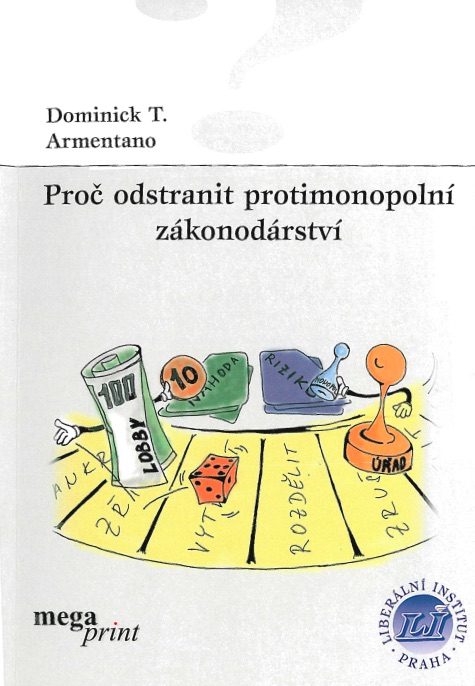 Book Cover: Armentano, D. (1999): Proč odstranit protimonopolní zákonodárství